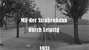 Mit der Straßenbahn 1931 durch Leipzig | Zeitgeschichte | Was is hier eigentlich los? Mit der Straßenbahn 1931 durch Leipzig | Zeitgeschichte | Was is hier eigentlich los?