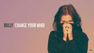 Bully - Change Your Mind | Musik | Was is hier eigentlich los?