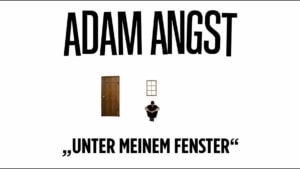 Adam Angst - Unter meinem Fenster | Musik | Was is hier eigentlich los?