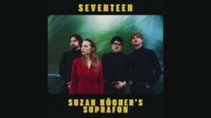 Suzan K&ouml;cher's Suprafon - Seventeen | Musik | Was is hier eigentlich los?